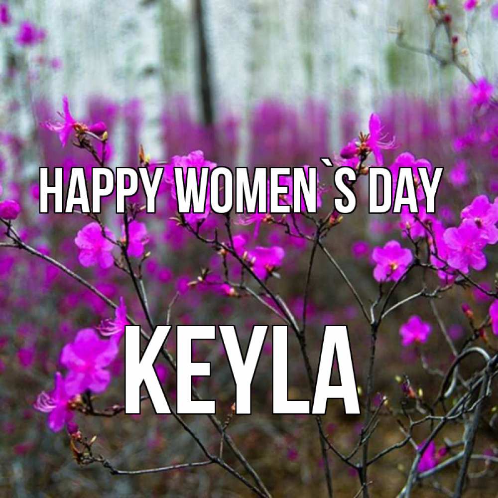 Greetings card с именем, Keyla happy women`s day дикие цветы Greetings with text for free download 
